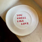 You smell like Love plate