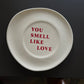 You smell like Love plate