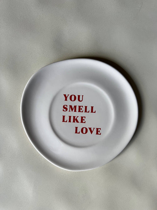 You smell like Love plate