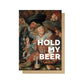 Hold My Beer Greetings Card